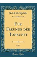 FÃ¼r Freunde Der Tonkunst, Vol. 1 (Classic Reprint)