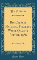 Big Cypress National Preserve Water Quality Report, 1988 (Classic Reprint)