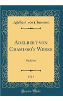 Adelbert Von Chamisso's Werke, Vol. 3: Gedichte (Classic Reprint)