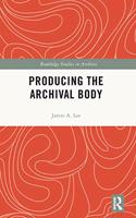 Producing the Archival Body