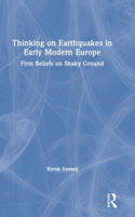 Thinking on Earthquakes in Early Modern Europe: Firm Beliefs on Shaky Ground