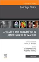 Advances and Innovations in Cardiovascular Imaging, an Issue of Radiologic Clinics of North America: Volume 62-3