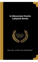 In Memoriam Charles Lafayette Brown