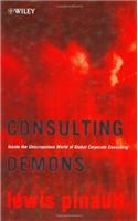 Consulting Demons - Inside the Unscrupulous World  of Global Corporate Consulting