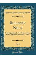 Bulletin No. 2, Vol. 5: Issued Quarterly by the Vermont State Board of Health; December 1, 1904 (Classic Reprint)