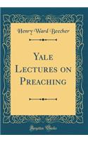 Yale Lectures on Preaching (Classic Reprint)