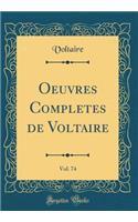 Oeuvres Completes de Voltaire, Vol. 74 (Classic Reprint)