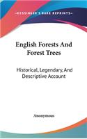 English Forests And Forest Trees: Historical, Legendary, And Descriptive Account(English)