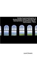 Inside Constantinople: A Diplomatist's Diary During the Dardanelles Expedition April-September, 1915 (Large Print Edition)(English)