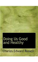 Doing Us Good and Healthy