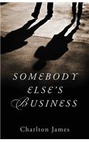 Somebody Else's Business