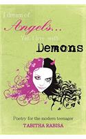 I dream of Angels... Yet I live with Demons: Poetry for the modern teenager