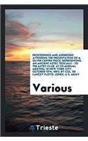 Proceedings and addresses attending the presentation of a silver centre-piece; Representing an ancient Aztec Teocalli - to the Aztec Club, at its annu
