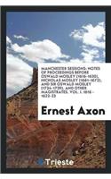 Manchester Sessions: Notes of Proceedings Before Oswald Mosley (1616-1630), Nicholas Mosley (1661-1672), and Sir Oswald Mosley (1734-1739), and Other Magistrates. Vol. I
