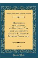 Magasin Des Adolescentes, Ou Dialogues d'Une Sage Gouvernante Avec Ses Ã?lÃ¨ves de la Premiere Distinction, Vol. 3 (Classic Reprint)