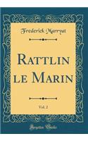 Rattlin Le Marin, Vol. 2 (Classic Reprint)