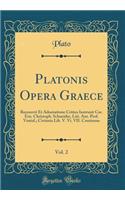 Platonis Opera Graece, Vol. 2: Recensvit Et Adontatione Critica Instruxit Car. Ern. Christoph. Schneider, Litt. Ant. Prof. Vratisl.; Civitatis Lib. V. Vi. VII. Continens (Classic Reprint)