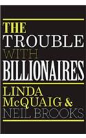 The Trouble with Billionaires: Why Too Much Money at the Top Is Bad for Everyone