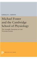 Michael Foster and the Cambridge School of Physiology