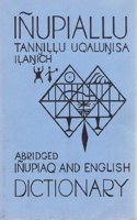 Inupiallu Tannillu Uqalunisa Ilanich Abridged Inupiaq and English Dictionary