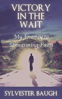 Victory in the Wait: My journey to unwavering faith