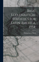 Basic Ecclesiastical Statistics for Latin America, 1954;