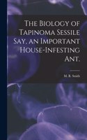 Biology of Tapinoma Sessile Say, an Important House-infesting Ant.