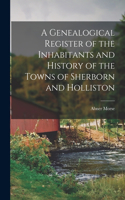 Genealogical Register of the Inhabitants and History of the Towns of Sherborn and Holliston