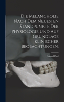 Melancholie nach dem neuesten Standpunkte der Physiologie und auf Grundlage klinischer Beobachtungen.