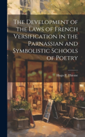 Development of the Laws of French Versification in the Parnassian and Symbolistic Schools of Poetry