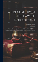 Treatise Upon the Law of Extradition