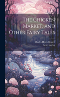 Chicken Market, and Other Fairy Tales