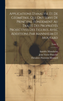 Applications d'analyse et de géométrie, qui ont servi de principal fondement au Traité des propriétés projectives des figures. Avec additions par Mannheim et Moutard; Tome 2