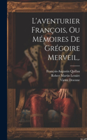 L'aventurier François, Ou Mémoires De Grégoire Merveil, .