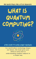 What is Quantum Computing? Big Questions for Little Geniuses