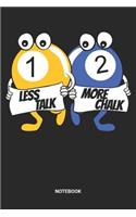 Less Talk More Chalk Notebook