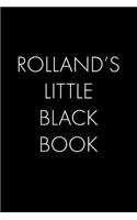 Rolland's Little Black Book: The Perfect Dating Companion for a Handsome Man Named Rolland. A secret place for names, phone numbers, and addresses.