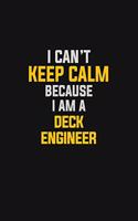 I Can't Keep Calm Because I Am A Deck Engineer: Motivational: 6X9 unlined 129 pages Notebook writing journal