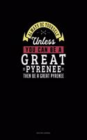 Always Be Yourself Unless You Can Be A Great Pyrenee Then Be A Great Pyrenee: Quilting Journal