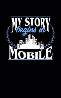 My Story Begins in Mobile: 6x9 inches college ruled notebook, 120 Pages, Composition Book and Journal, perfect gift idea for everyone born in Mobile