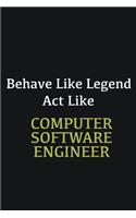 Behave like Legend Act Like Computer Software Engineer. ...