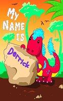 My Name is Derrick: 2 Workbooks in 1! Personalized Primary Name and Letter Tracing Book for Kids Learning How to Write Their First Name and the Alphabet with Cute Dinos