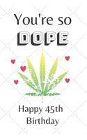 You're So Dope Happy 45th Birthday