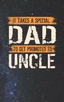 It Takes A Special Dad To Get Promoted To Uncle: Family life Grandpa Dad Men love marriage friendship parenting wedding divorce Memory dating Journal Blank Lined Note Book Gift