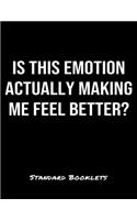 Is This Emotion Actually Making Me Feel Better?: A softcover blank lined notebook to jot down business ideas, take notes for class or ponder life's big questions.