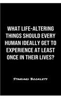 What Life Altering Things Should Every Human Ideally Get To Experience At Least Once In Their Lives?: A softcover blank lined notebook to jot down business ideas, record daily events and ponder life's big questions.