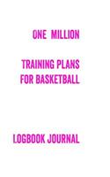 One Million Training Plans for Basketball Logbook Journal