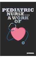 Pediatric Nurse Journal: A Work of Heart Journal/Notebook Gift (6 X 9 - 110 Blank Pages)