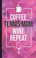 Coffee. Tennis Mom. Wine. Repeat.: Blank Lined Notebook Journal for Mom