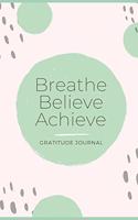 Breathe Believe Achieve Gratitude Journal
